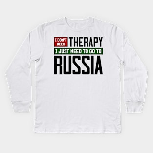 I don't need therapy, I just need to go to Russia Kids Long Sleeve T-Shirt